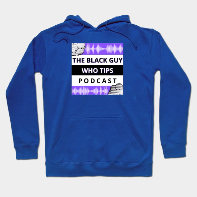 TBGWT Podcast Hoodie by The Black Guy Who Tips Podcast